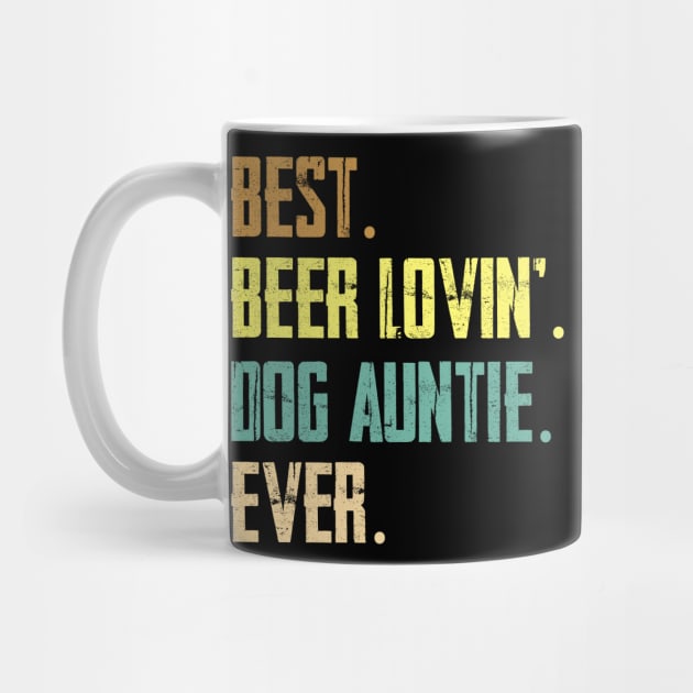 Best Beer Loving Dog Auntie Ever by Sinclairmccallsavd